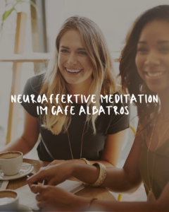 Neuroaffektive Meditation im Albatros